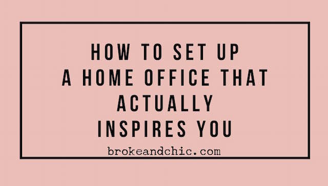  How to Set up a Home Office That Actually Inspires You // www.brokeandchic.com