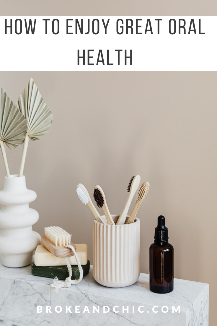 How to Enjoy Great Oral Health - Broke and Chic