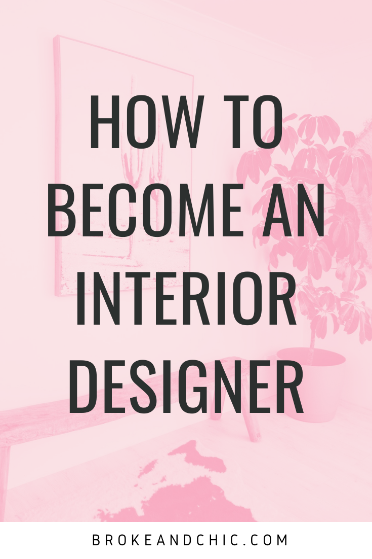 How to Become an Interior Designer - Broke and Chic